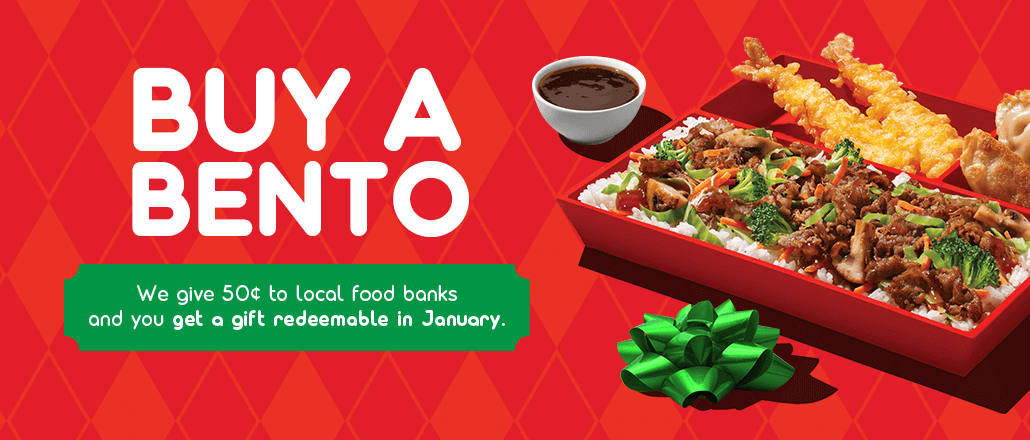Buy a Bento - We give 50¢ to local food banks and you get a gift redeemable in January.